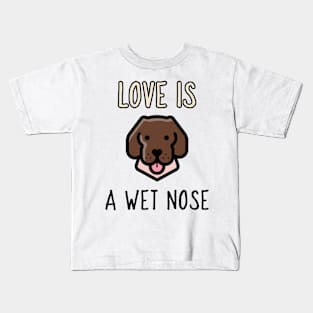 love is a wet nose Kids T-Shirt